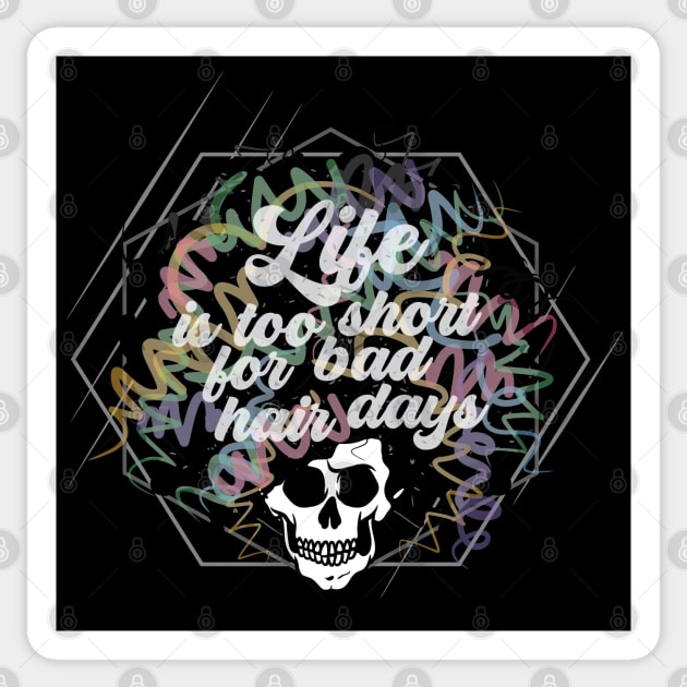 Life is too short for bad hair days. Sticker by PCStudio57